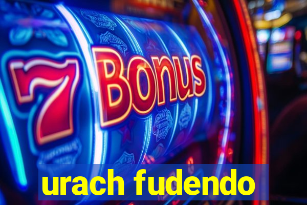 urach fudendo